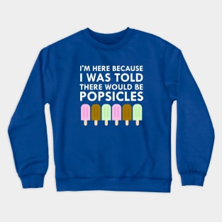 I Was Told There Would Be Popsicles Crewneck Sweatshirt